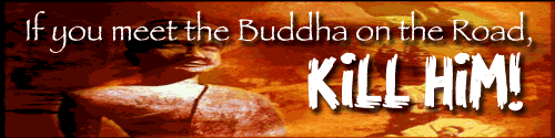 If You Meet The Buddha On The Road, Kill Him!
